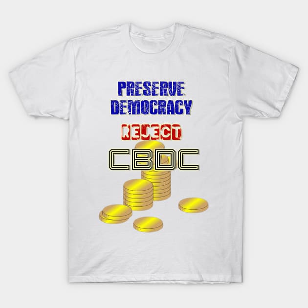 Preserve Democracy, Reject CBDC T-Shirt by YeaLove